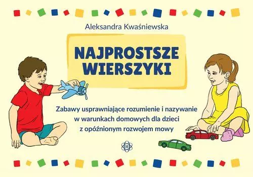 Najprostsze wierszyki. Zabawy usprawniające rozumienie i nazywanie w warunkach domowych dla dzieci z opóźnionym rozwojem mowy - Książki