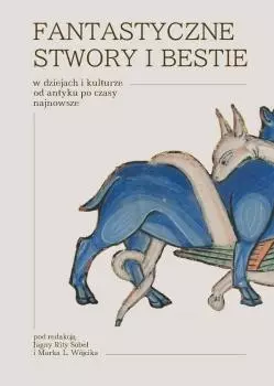 Fantastyczne stwory i bestie w dziejach i kulturze od antyku po czasy najnowsze - Książki
