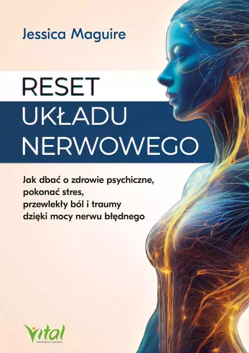 Reset układu nerwowego. Jak dbać o zdrowie psychiczne, pokonać stres, przewlekły ból i traumy dzięki mocy nerwu błędnego - Książki