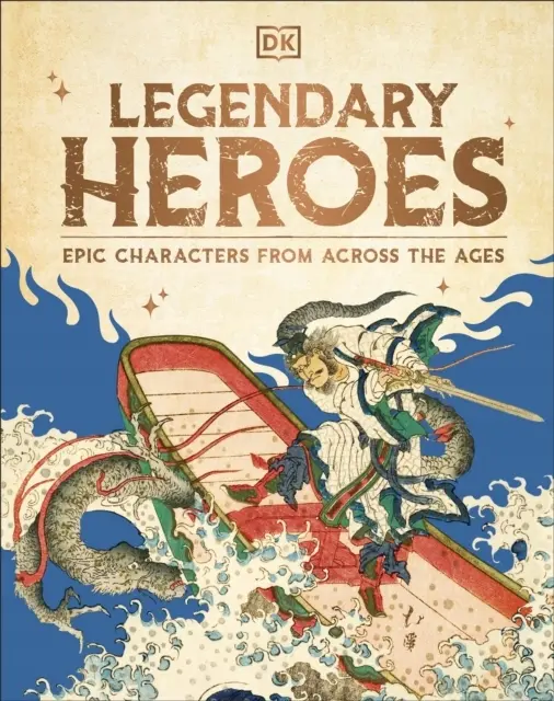 Legendary Heroes: Epic Characters from Across the Ages - Książki