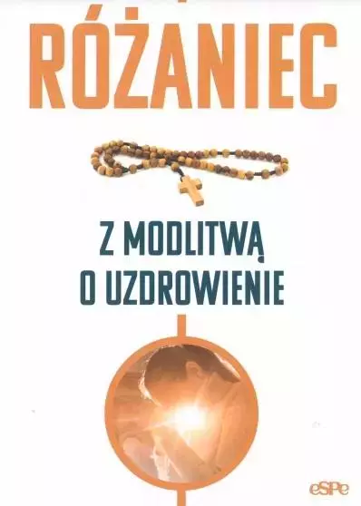 Różaniec. Modlitwa o uzdrowienie - Książki