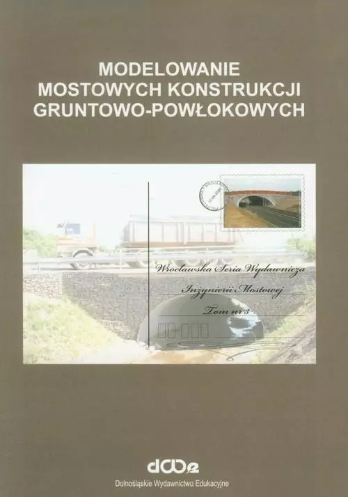Modelowanie mostowych konstrukcji gruntowo-powłokowych - Książki