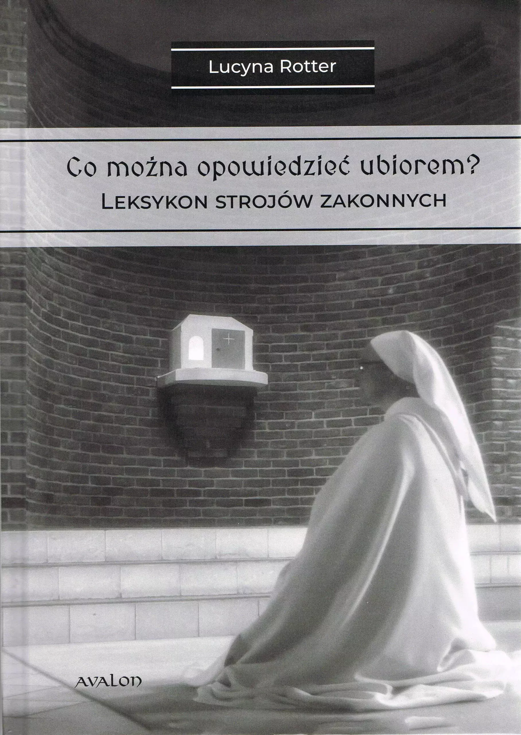 Co można opowiedzieć ubiorem?. Tom 2. Leksykon strojów zakonnych - Książki