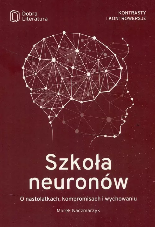 Szkoła neuronów. O nastolatkach, kompromisach i wychowaniu - Książki