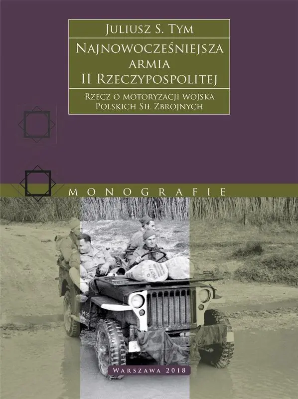Najnowocześniejsza armia II Rzeczypospolitej. Rzecz o motoryzacji wojska Polskich Sił Zbrojnych. - Książki