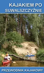 Przewodnik kajakowy. Kajakiem po Suwalszczyźnie - Książki