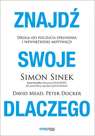 Znajdź swoje DLACZEGO. Droga do poczucia spełnienia i wewnętrznej motywacji - Książki