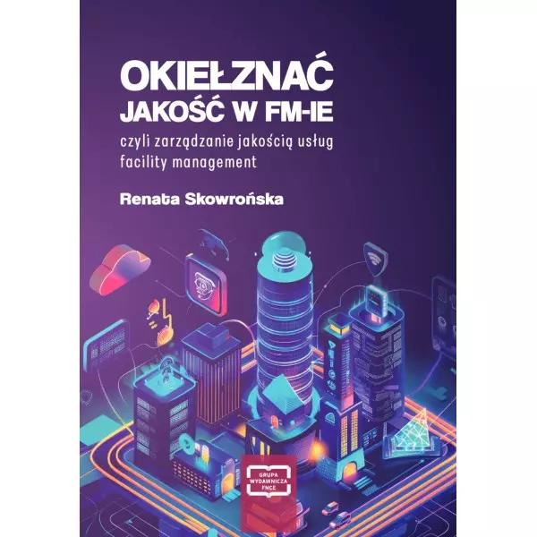 Okiełznać jakość w FM-IE czyli zarządzanie jakością usług facility management - Książki