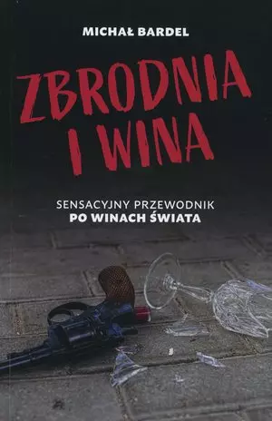 Zbrodnia i wina. Sensacyjny przewodnik po winach ?wiata - Książki