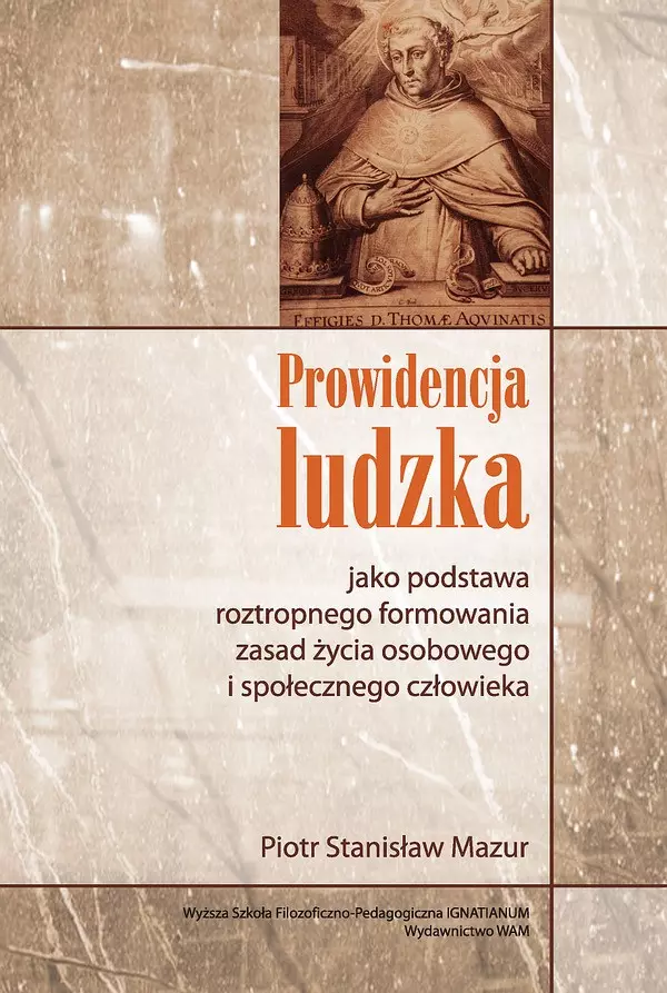 Prowidencja ludzka jako podstawa roztropnego formowania zasad życia osobowego i społecznego człowieka - Książki