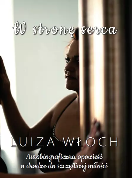 W stronę serca Autobiograficzna opowieść o drodze do szczęśliwej miłości - Książki