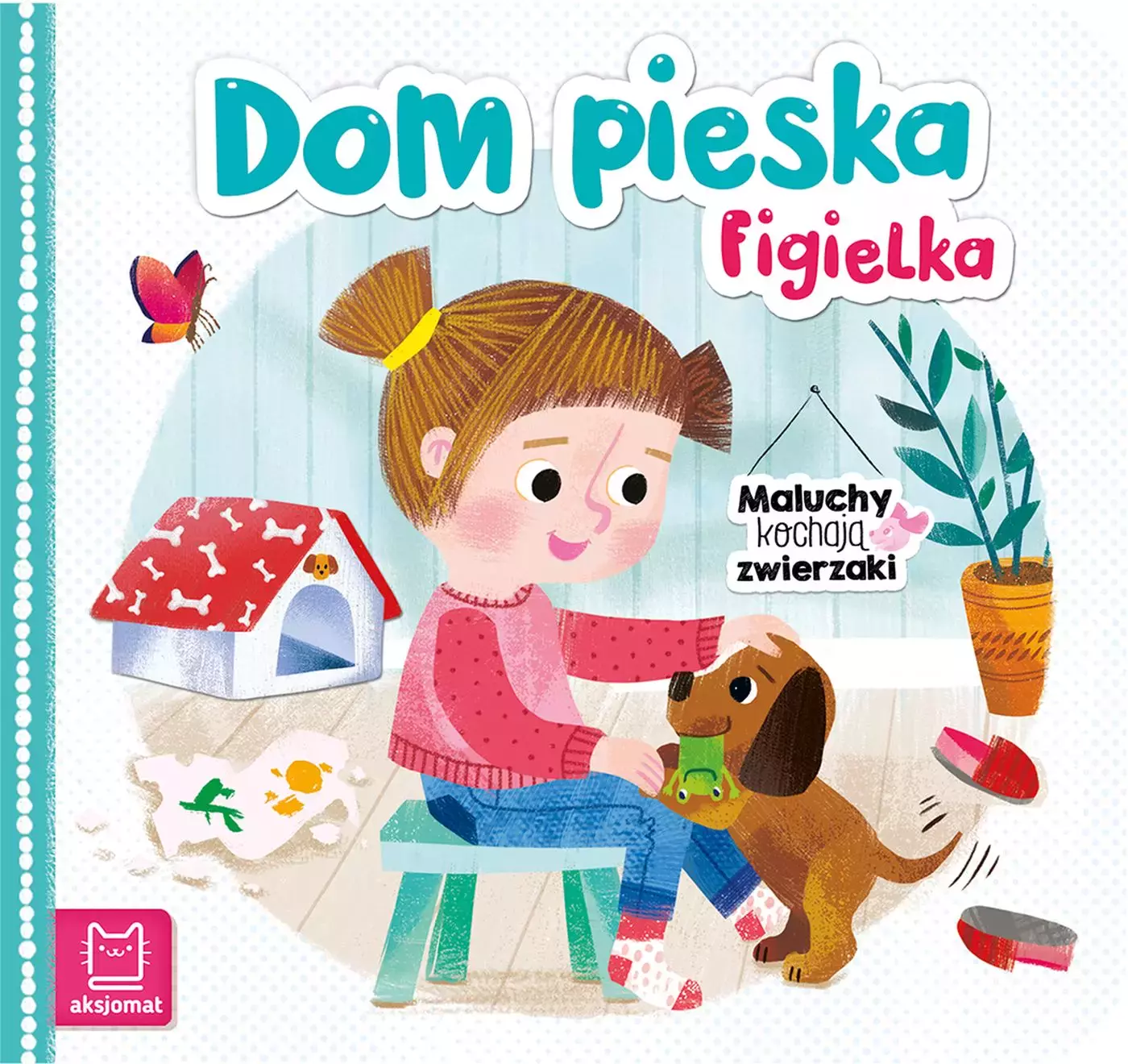 Dom pieska Figielka. Maluchy kochają zwierzaki - Książki