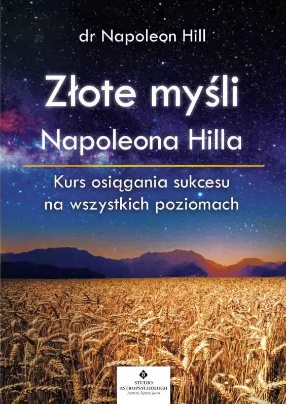 Złote myśli Napoleona Hilla. Kurs osiągania sukcesu na wszystkich poziomach - Książki