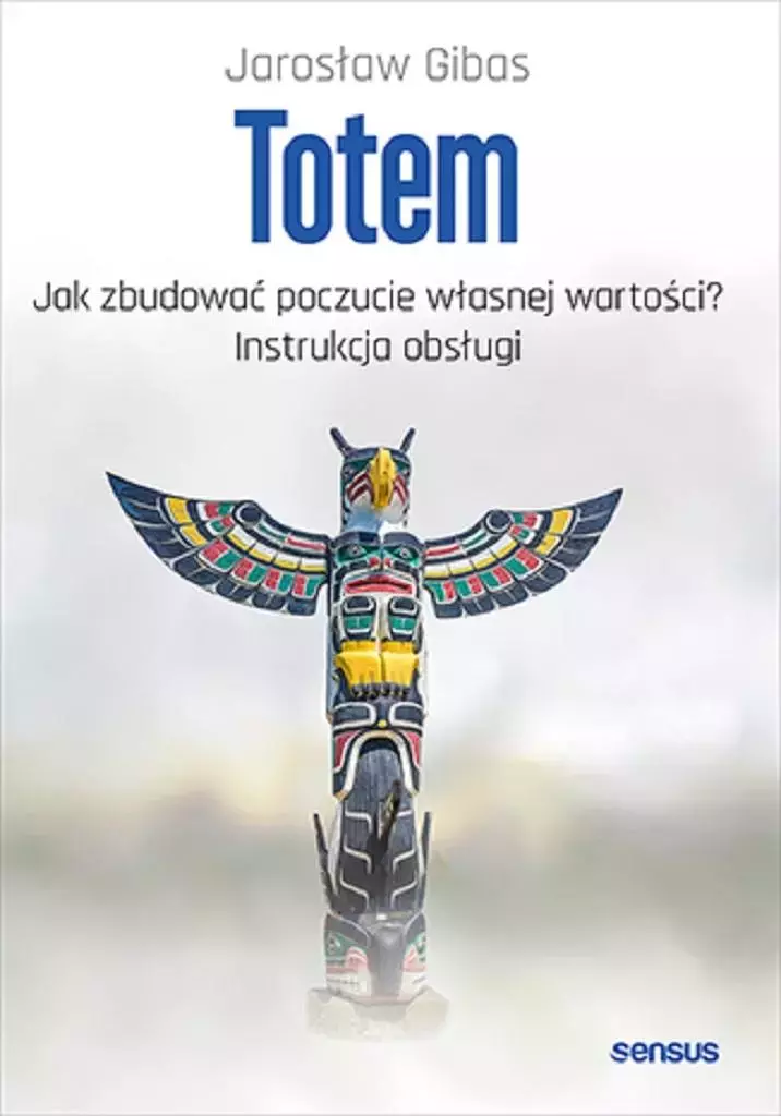 Totem. Jak zbudować poczucie własnej wartości? Instrukcja obsługi - Książki