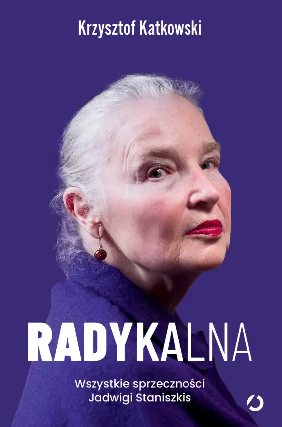 Radykalna. Wszystkie sprzeczności Jadwigi Staniszkis - Książki