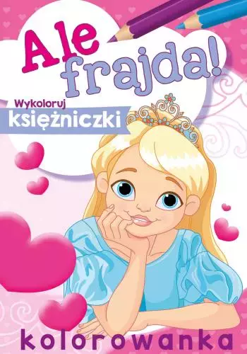 Ale frajda! Wykoloruj księżniczki - Książki