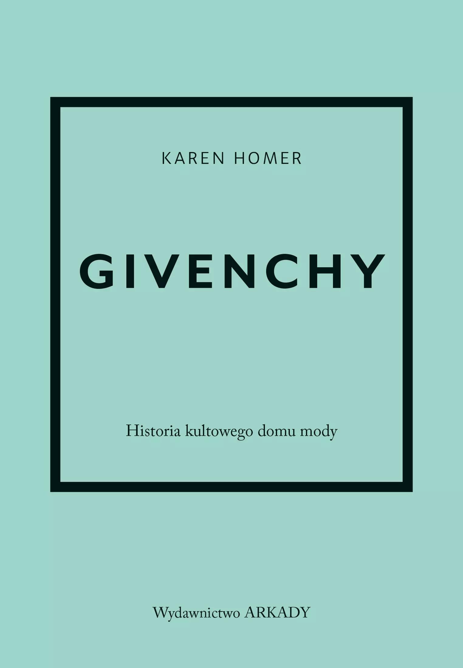 Historia kultowego domu mody. Givenchy. Historia kultowego domu mody - Książki