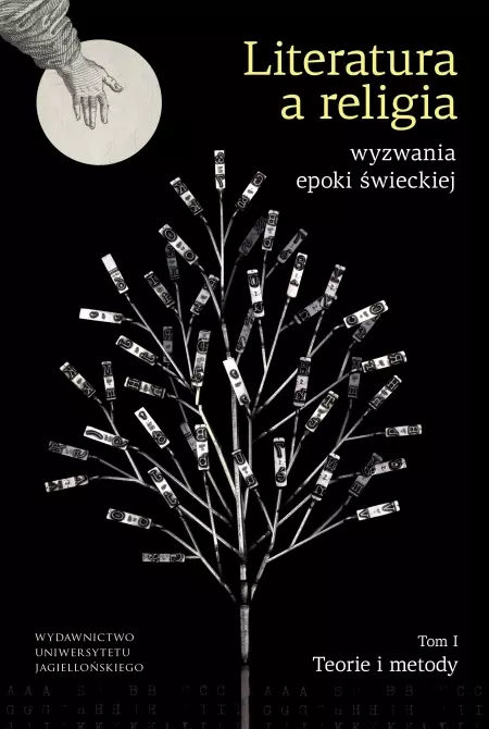 Literatura a religia - wyzwania epoki świeckiej. Tom I. Teorie i metody - Książki