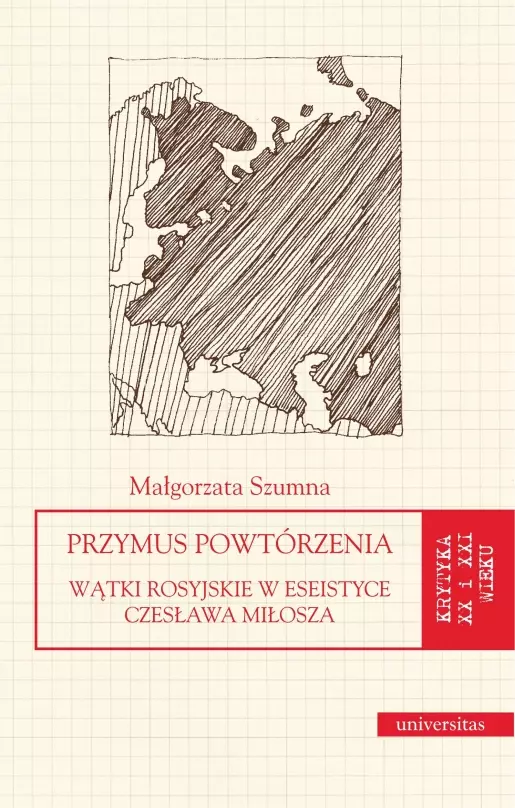 Przymus powtórzenia. Wątki rosyjskie w eseistyce Czesława Miłosza - Książki