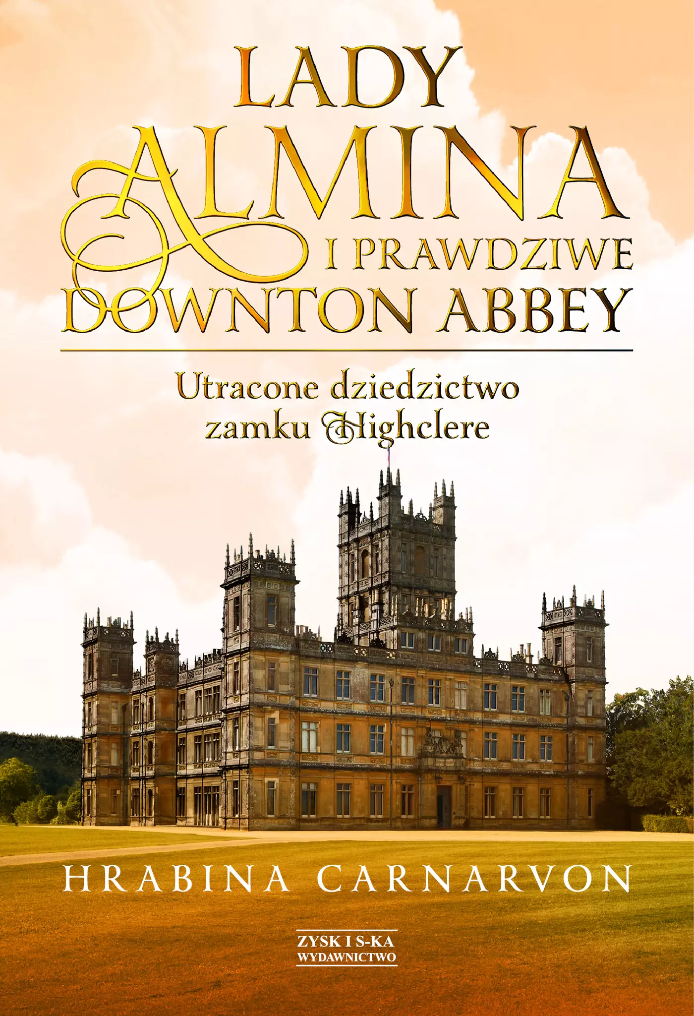 Lady Almina i prawdziwe Downton Abbey. Utracone dziedzictwo zamku Highclere - Książki