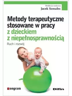 Metody terapeutyczne stosowane w pracy z dzieckiem z niepełnosprawnością. Ruch i rozwój - Książki