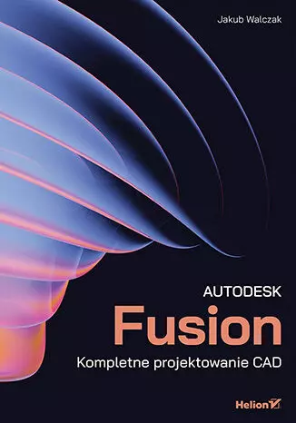 Autodesk Fusion. Kompletne projektowanie CAD - Książki