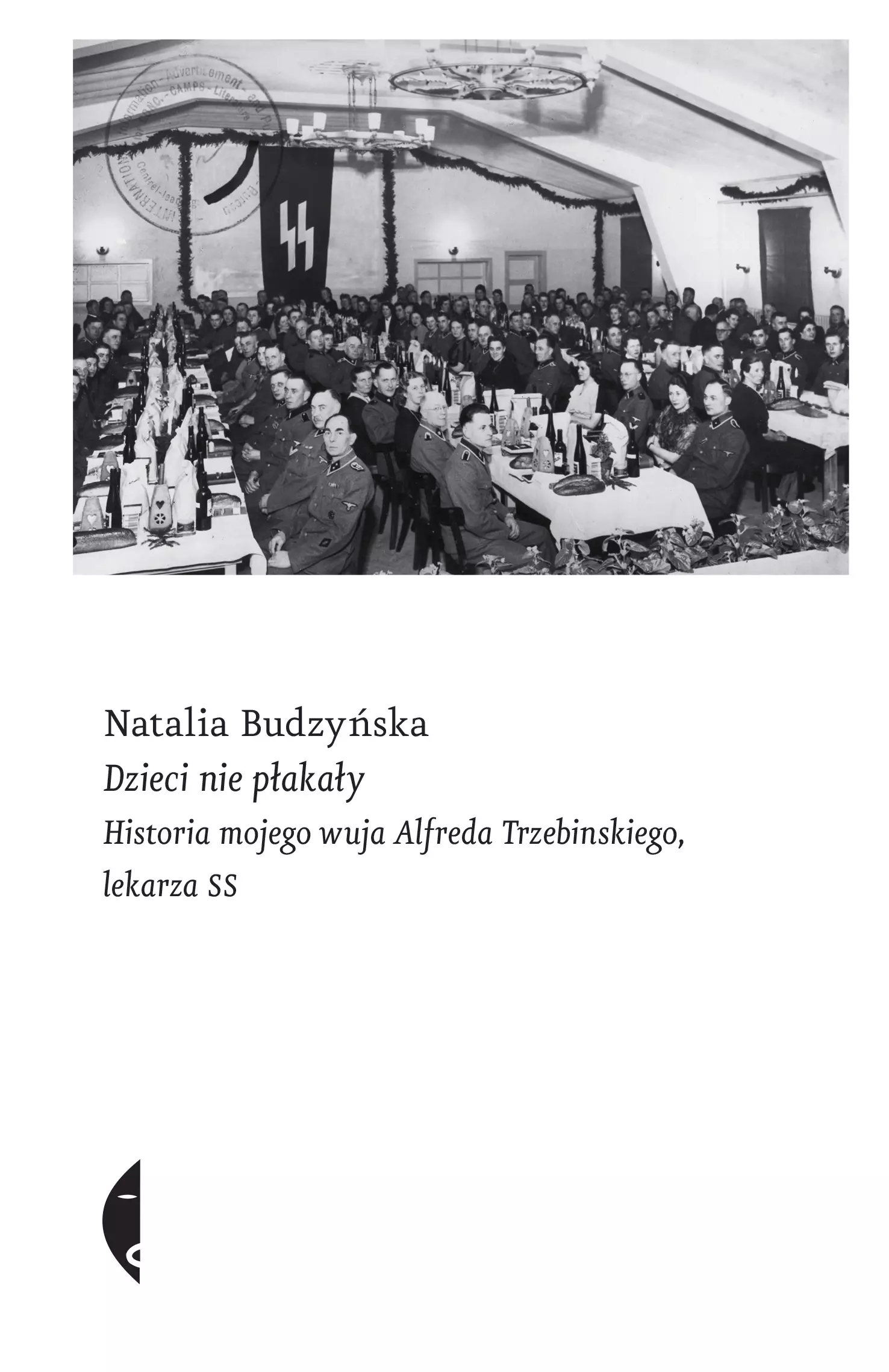 Dzieci nie płakały. Historia mojego wuja Alfreda Trzebinskiego, lekarza SS - Książki
