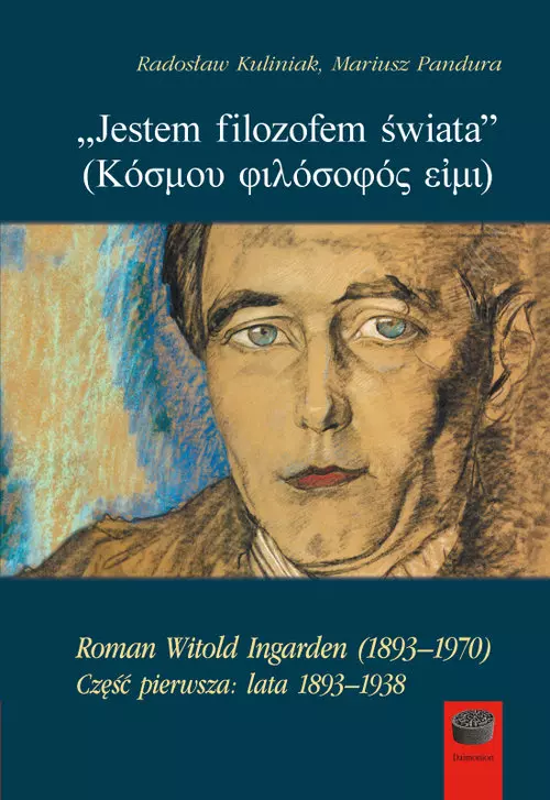 Jestem filozofem świata. Roman Witold Ingarden (1893–1970). Część pierwsza: lata 1893–1938 - Książki