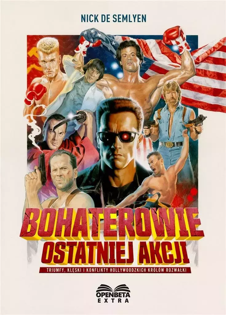 Bohaterowie ostatniej akcji. Triumfy, klęski i konflikty hollywoodzkich Królów Rozwałki - Książki