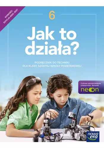 Jak to działa? 6. NEON. Podręcznik do techniki dla klasy szóstej szkoły podstawowej - Książki