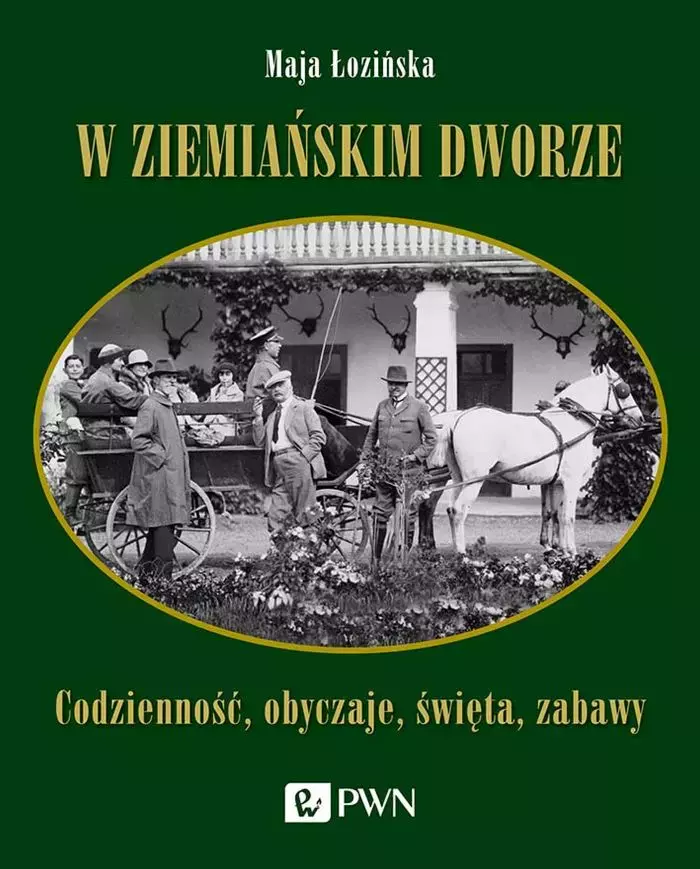 W ziemiańskim dworze. Codzienność, obyczaje, święta, zabawy - Książki