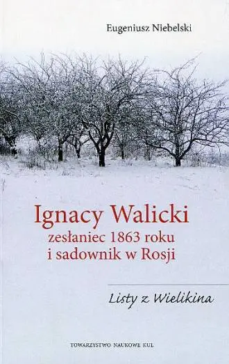 Ignacy Walicki zesłaniec 1863 roku i sadownik w Rosji - Książki
