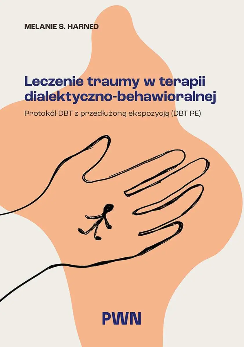 Leczenie traumy w terapii dialektyczno-behawioralnej. Protokół DBT z przedłużoną ekspozycją (DBT PE) - Książki