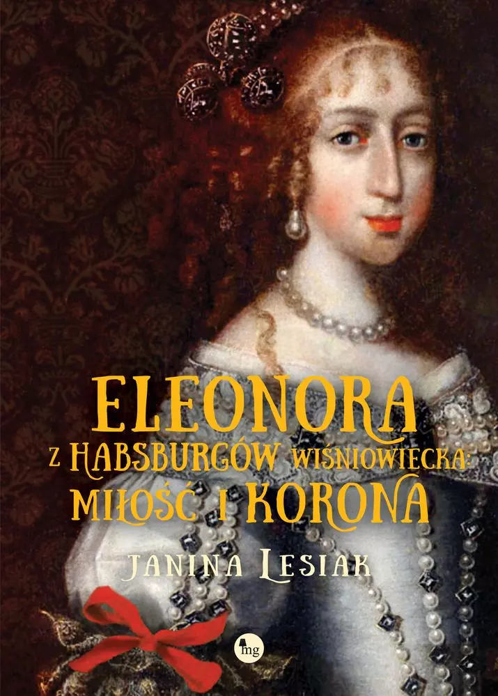 Eleonora z Habsburgów Wiśniowiecka. Miłość i korona - Książki