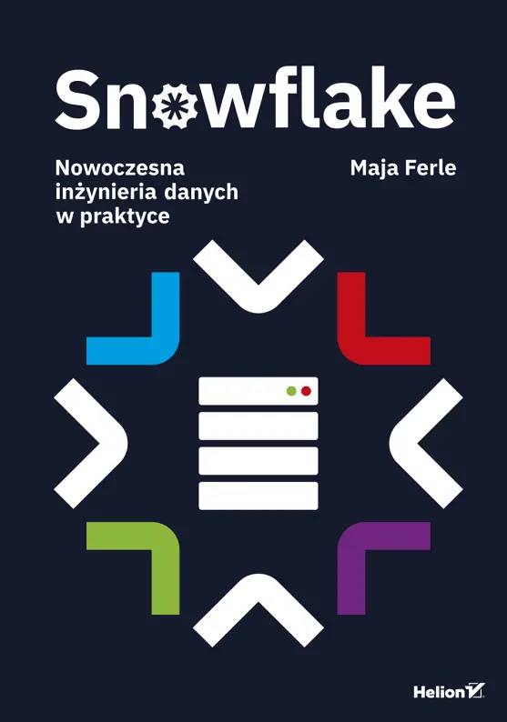 Snowflake. Nowoczesna inżynieria danych w praktyce - Książki