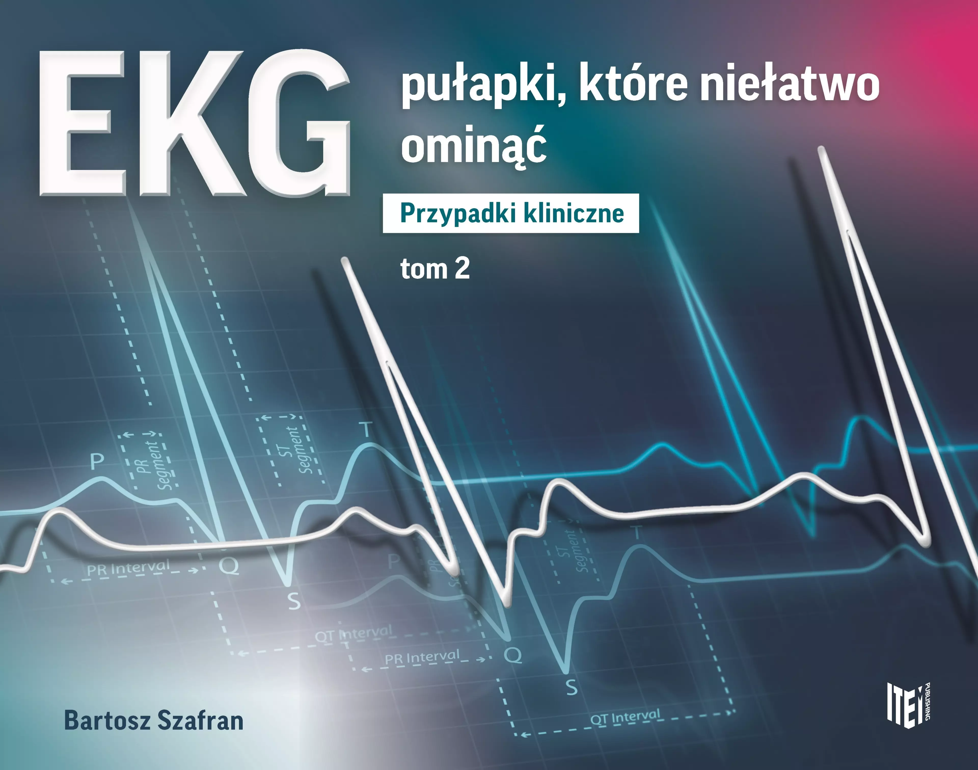 EKG. Pułapki, które niełatwo ominąć. Przypadki kliniczne. Tom 2 - Książki