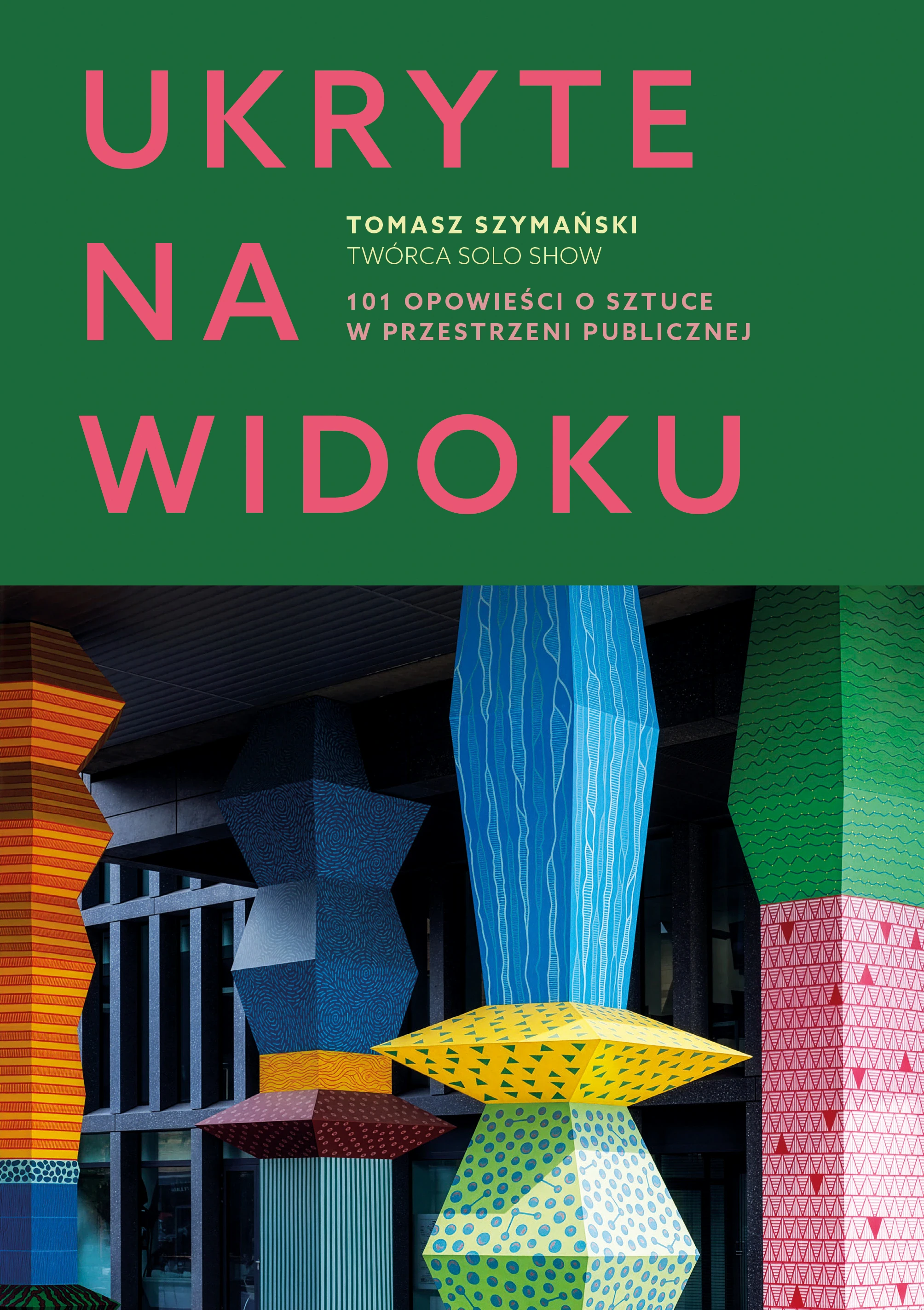 Ukryte na widoku. 101 opowieści o sztuce w przestrzeni publicznej - Książki
