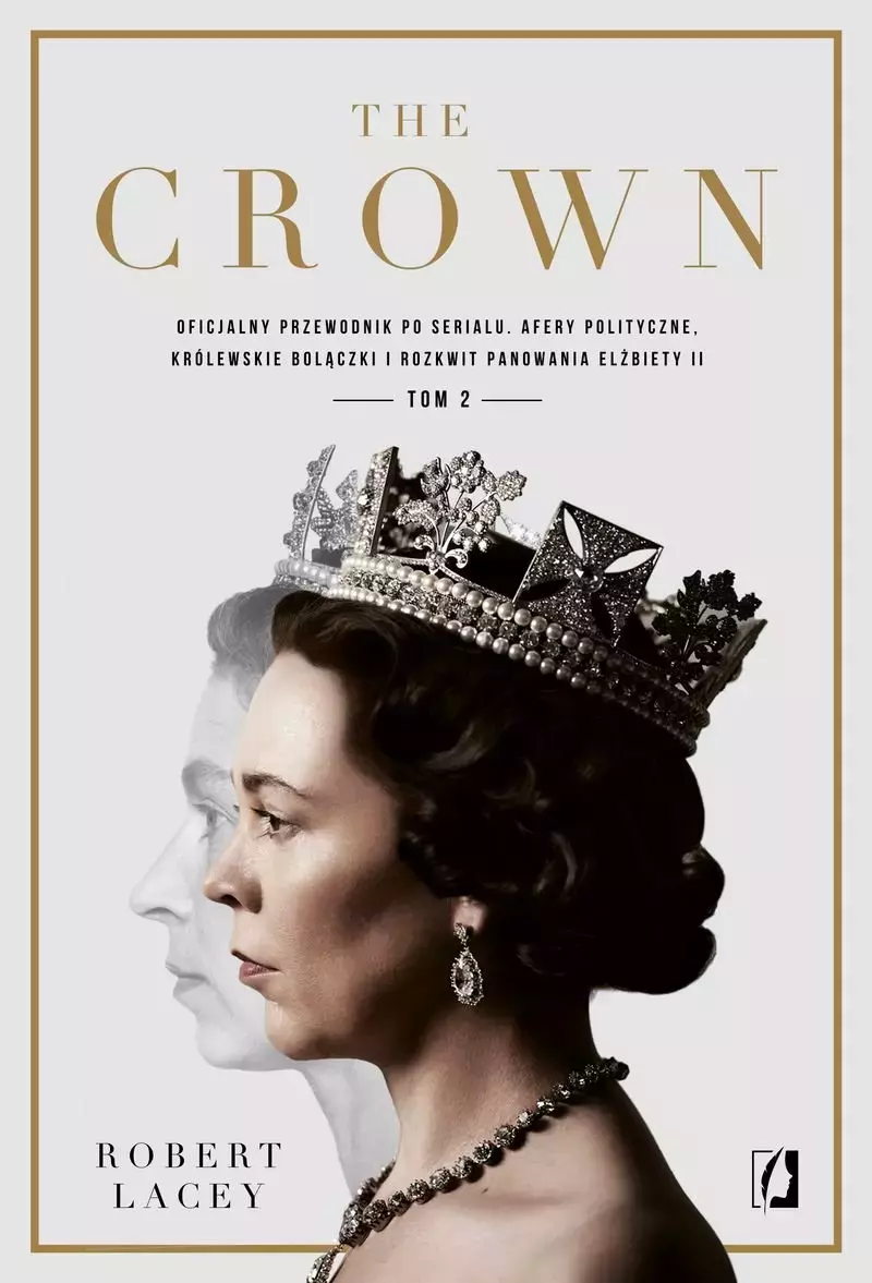 The Crown. Oficjalny przewodnik po serialu. Tom 2. Afery polityczne, królewskie bolączki i rozkwit panowania Elżbiety II - Książki