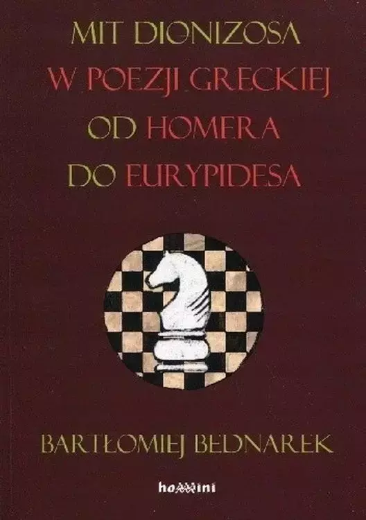 Mit Dionizosa w poezji greckiej, od Homera do Eurypidesa - Książki