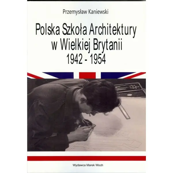 Polska Szkoła Architektury w Wielkiej Brytani 1942-1954 - Książki