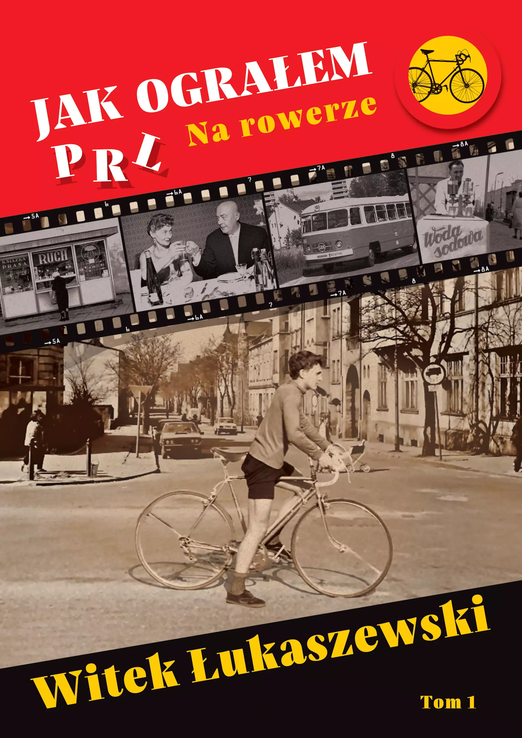 Jak ograłem PRL. 1. Jak ograłem PRL. Na rowerze - Książki