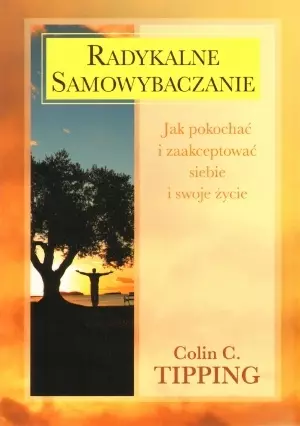 Radykalne samowybaczanie. Jak pokochać i zaakceptować siebie i swoje życie - Książki