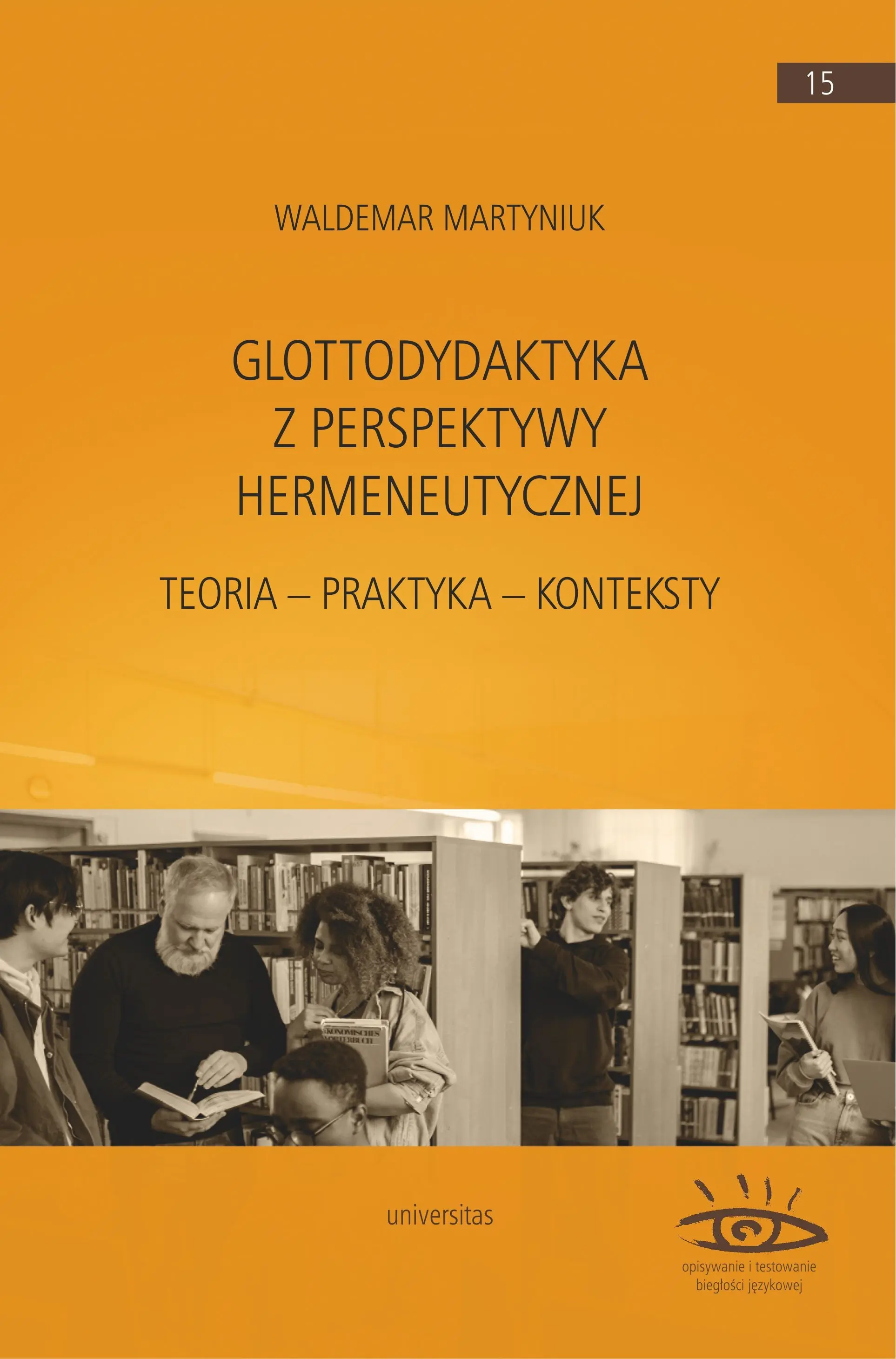 Glottodydaktyka z perspektywy hermeneutycznej. Teoria - praktyka - konteksty - Książki