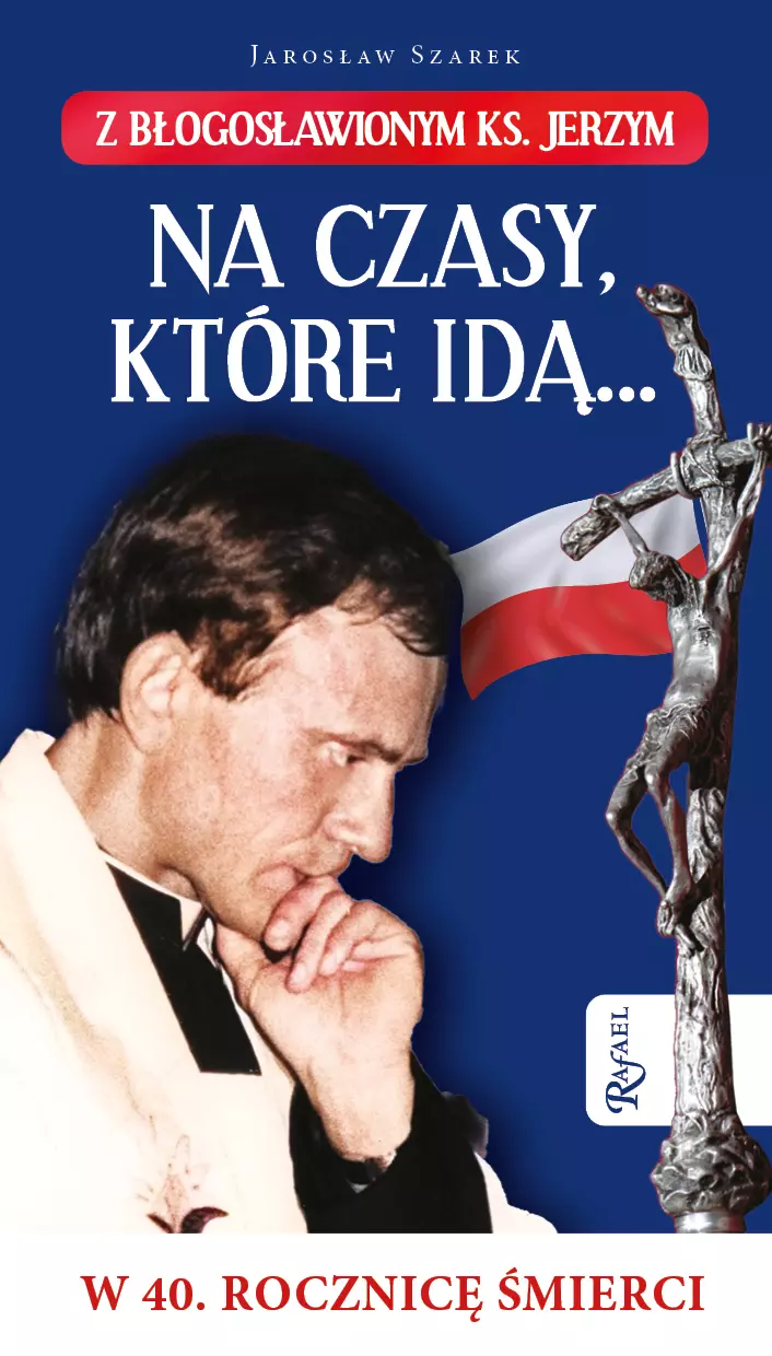 Na czasy które idą… Z błogosławionym ks. Jerzym w 40. Rocznicę śmierci - Książki