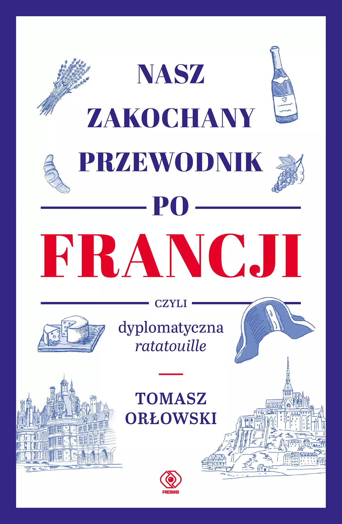 Nasz zakochany przewodnik po Francji, czyli dyplomatyczna ratatouille - Książki