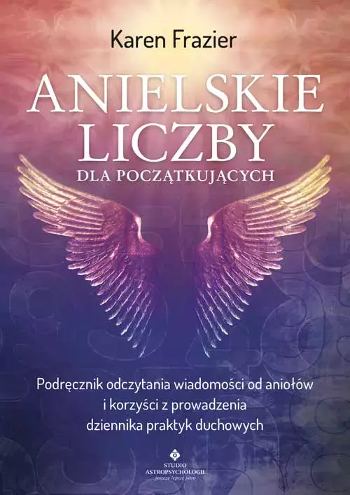 Anielskie liczby dla początkujących. Podręcznik odczytania wiadomości od aniołów i korzyści z prowadzenia dziennika praktyk duchowych - Książki