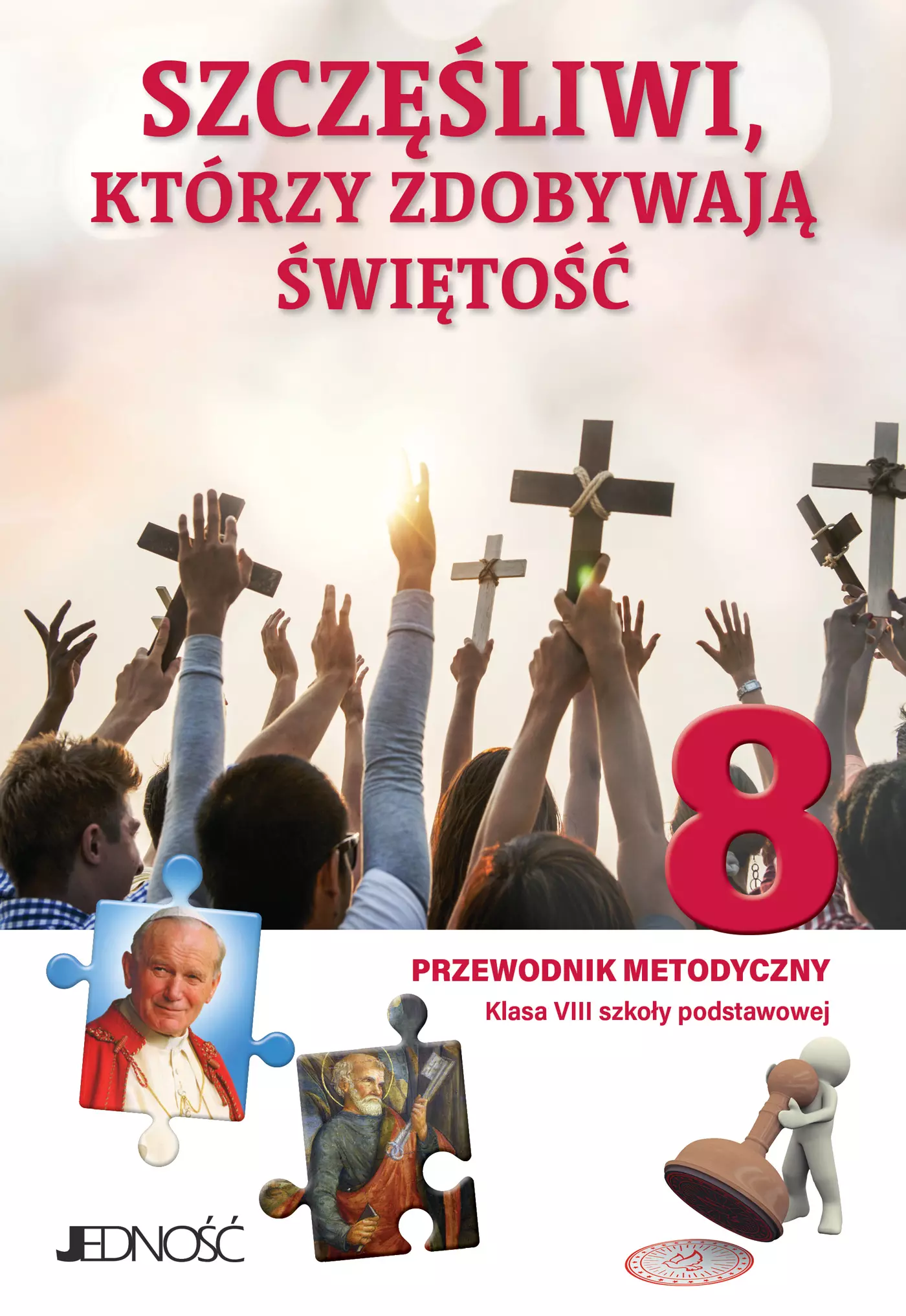 „Szczęśliwi, którzy zdobywają świętość”. Przewodnik metodyczny do religii dla kl. 8 SP - Książki