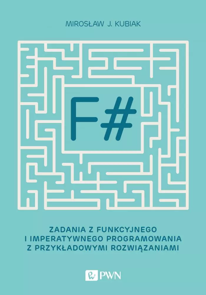 F#. Zadania z funkcyjnego i imperatywnego programowania z przykładowymi rozwiązaniami - Książki