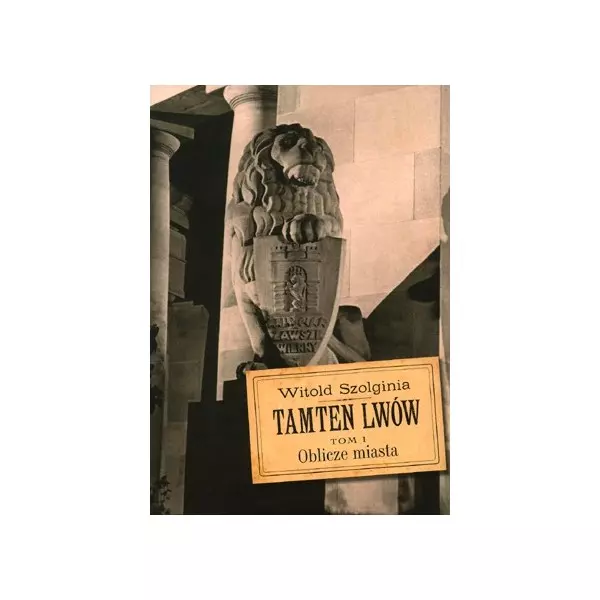 Tamten Lwów Tom 1. Oblicze miasta - Książki