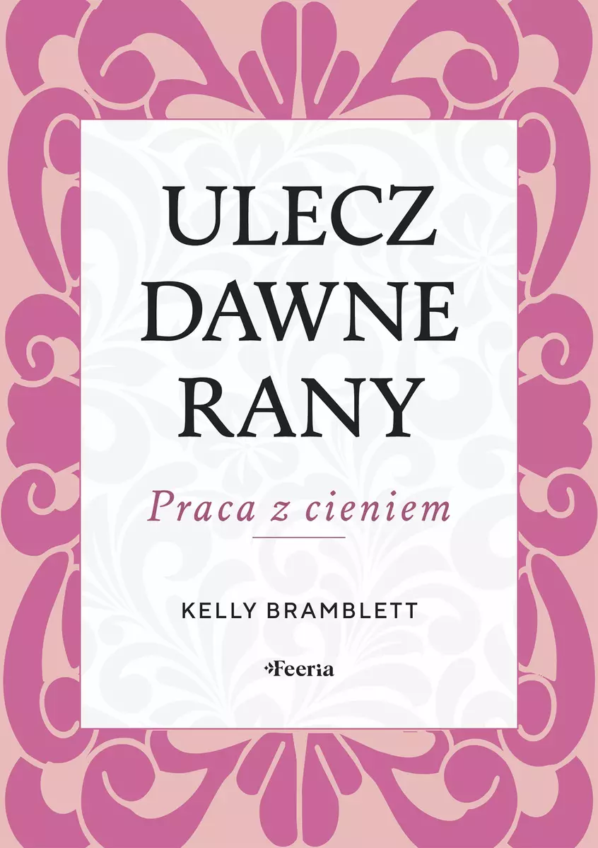 Ulecz dawne rany. Praca z cieniem - Książki